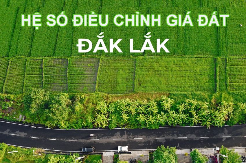 Hệ số điều chỉnh giá đất năm 2024 trên địa bàn tỉnh Đắk Lắk